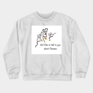 Three Blind Mice Would like to talk to you about Cheeses Crewneck Sweatshirt